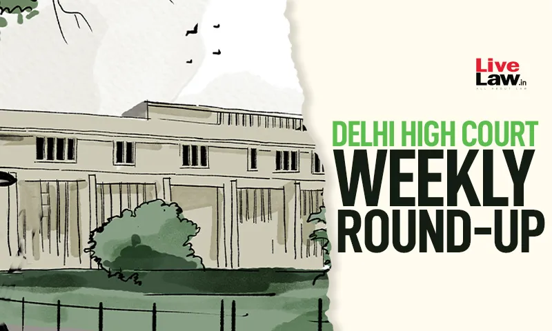 Delhi High Court: A Crucial Week of Legal Decisions and Controversies